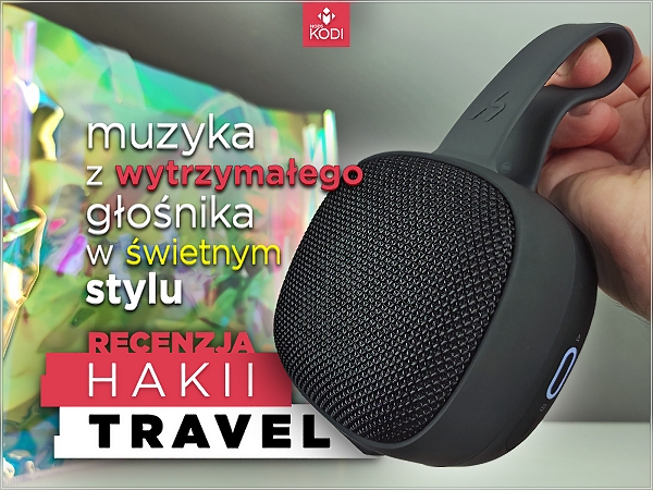 Mods-KODI - test głośnika bezprzewodowego Hakii Travel, polska dystrybucja w sklepie Awangard.pl